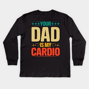 Your Dad Is My Cardio Kids Long Sleeve T-Shirt